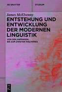 Entstehung Und Entwicklung Der Modernen Linguistik: Von Den Anfngen Bis Zum Zweiten Weltkrieg