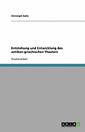 Entstehung Und Entwicklung Des Antiken Griechischen Theaters