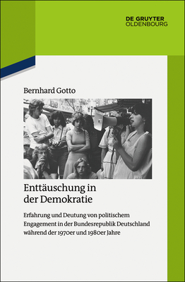 Enttuschung in der Demokratie - Gotto, Bernhard