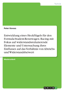 Entwicklung eines Heckfl?gels f?r den Formula-Student-Rennwagen. Racing mit Fokus auf widerstandsreduzierende Elemente und Untersuchung ihres Einflusses auf das Verh?ltnis von Abtriebs- und Widerstandsbeiwert