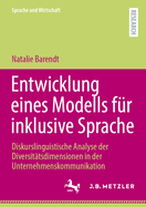 Entwicklung eines Modells fr inklusive Sprache: Diskurslinguistische Analyse der Diversittsdimensionen in der Unternehmenskommunikation