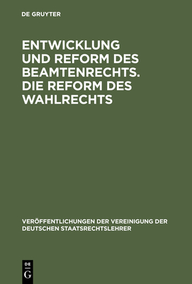 Entwicklung und Reform des Beamtenrechts. Die Reform des Wahlrechts - Gerber, Hans (Contributions by), and Merkl, Adolf (Contributions by), and Pohl, Heinrich (Contributions by)