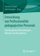 Entwicklung Von Professionalitt Pdagogischen Personals: Interdisziplinre Betrachtungen, Befunde Und Perspektiven