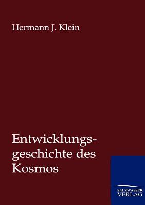 Entwicklungsgeschichte des Kosmos - Klein, Hermann J