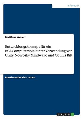 Entwicklungskonzept fr ein BCI-Computerspiel unter Verwendung von Unity, Neurosky Mindwave und Oculus Rift - Weber, Matthias