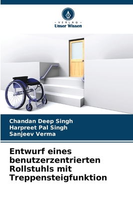 Entwurf eines benutzerzentrierten Rollstuhls mit Treppensteigfunktion - Singh, Chandan Deep, and Singh, Harpreet Pal, and Verma, Sanjeev