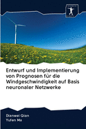 Entwurf und Implementierung von Prognosen f?r die Windgeschwindigkeit auf Basis neuronaler Netzwerke