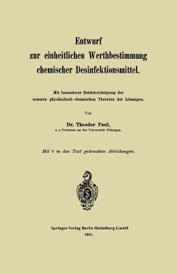 Entwurf Zur Einheitlichen Werthbestimmung Chemischer Desinfektionsmittel: Mit Besonderer Berucksichtigung Der Neueren Physikalisch-Chemischen Theorien Der Losungen - Paul, Theodor