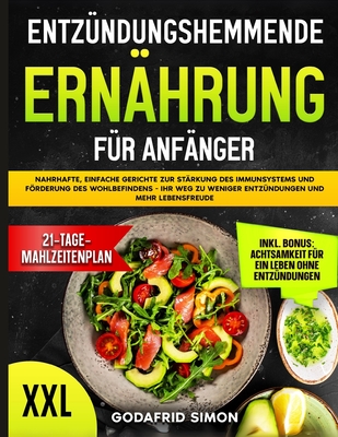 Entzndungshemmende Ernhrung fr Anfnger: Nahrhafte, einfache Gerichte zur Strkung des Immunsystems und Frderung des Wohlbefindens - Ihr Weg zu weniger Entzndungen und mehr Lebensfreude - Simon, Godafrid