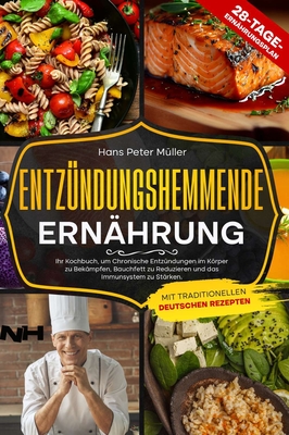 Entzndungshemmende Ernhrung: Ihr Kochbuch, um chronische Entzndungen im Krper zu bekmpfen, Bauchfett zu reduzieren und das Immunsystem zu strken. Mit traditionellen deutschen Rezepten - Mller, Hans Peter