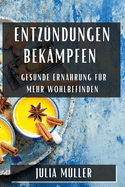 Entz?ndungen bek?mpfen: Gesunde Ern?hrung f?r mehr Wohlbefinden