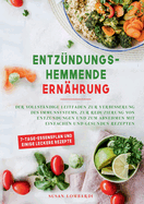 Entz?ndungshemmende Ern?hrung: Der vollst?ndige Leitfaden zur Verbesserung des Immunsystems, zur Reduzierung von Entz?ndungen und zum Abnehmen mit einfachen und gesunden Rezepten