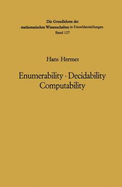 Enumerability . Decidability Computability: An Introduction to the Theory of Recursive Functions