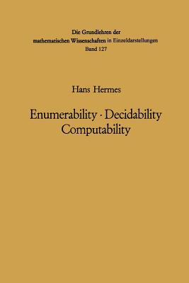 Enumerability - Decidability Computability: An Introduction to the Theory of Recursive Functions - Hermes, Hans, and Herman, Gabor T (Translated by), and Plassmann, O (Translated by)