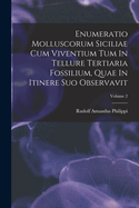 Enumeratio Molluscorum Siciliae Cum Viventium Tum In Tellure Tertiaria Fossilium, Quae In Itinere Suo Observavit; Volume 2
