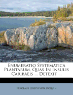 Enumeratio Systematica Plantarum, Quas in Insulis Caribaeis ... Detexit ...