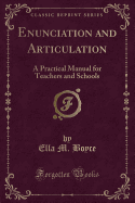 Enunciation and Articulation: A Practical Manual for Teachers and Schools (Classic Reprint)