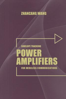 Envelope Tracking Power Amplifiers for Wireless Communications - Wang, Zhancang