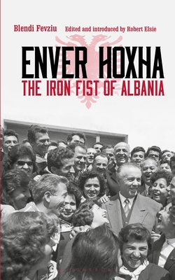 Enver Hoxha: The Iron Fist of Albania - Nishku, Majlinda (Translated by), and Fevziu, Blendi, and Elsie, Robert (Introduction by)