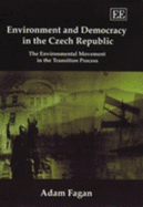 Environment and Democracy in the Czech Republic: The Environmental Movement in the Transition Process: The Environmental Movement in the Transition Process