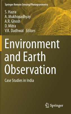 Environment and Earth Observation: Case Studies in India - Hazra, S. (Editor), and Mukhopadhyay, A. (Editor), and Ghosh, A. R. (Editor)