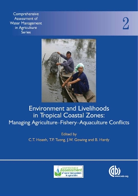 Environment and Livelihoods in Tropical Coastal Zones: Managing Agriculture- Fishery-Aquaculture Conflicts - Hoanh, Chu T (Editor), and Tuong, To P (Editor), and Gowing, John W (Editor)