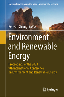 Environment and Renewable Energy: Proceedings of the 2023 9th International Conference on Environment and Renewable Energy - Chiang, Pen-Chi (Editor)