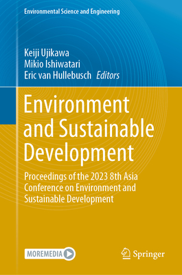 Environment and Sustainable Development: Proceedings of the 2023 8th Asia Conference on Environment and Sustainable Development - Ujikawa, Keiji (Editor), and Ishiwatari, Mikio (Editor), and Hullebusch, Eric van (Editor)