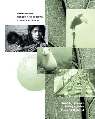 Environment, Energy and Society: Exemplary Works - Humphrey, Craig R, and Lewis, Tammy L, and Buttel, Frederick H, Prof.