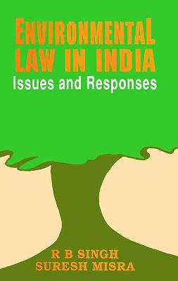 Environment Law in India: Issues and Responses - Singh, R. B.