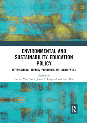 Environmental and Sustainability Education Policy: International Trends, Priorities and Challenges - Van Poeck, Katrien (Editor), and Lysgaard, Jonas A. (Editor), and Reid, Alan (Editor)