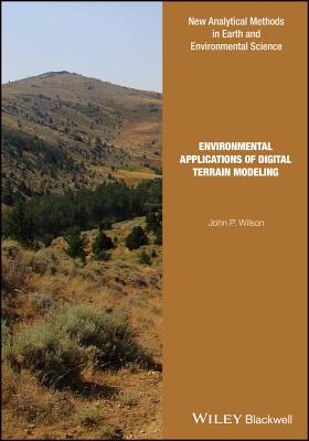 Environmental Applications of Digital Terrain Modeling - Wilson, John P, PhD