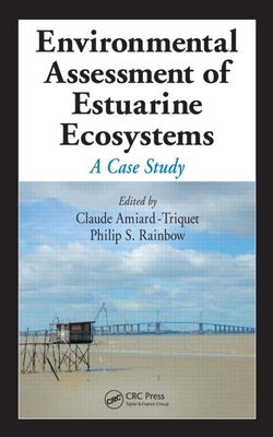 Environmental Assessment of Estuarine Ecosystems: A Case Study - Amiard-Triquet, Claude (Editor), and Rainbow, Philip S (Editor)