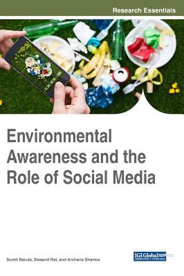 Environmental Awareness and the Role of Social Media - Narula, Sumit (Editor), and Rai, Swapnil (Editor), and Sharma, Archana (Editor)