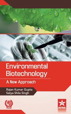 Environmental Biotechnology: A New Approach - Gupta, Rajan Kumar, and Singh, Satya Shila