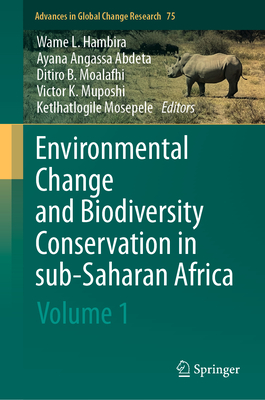 Environmental Change and Biodiversity Conservation in Sub-Saharan Africa: Volume 1 - Hambira, Wame Lucretia (Editor), and Abdeta, Ayana Angassa (Editor), and Moalafhi, Ditiro Benson (Editor)