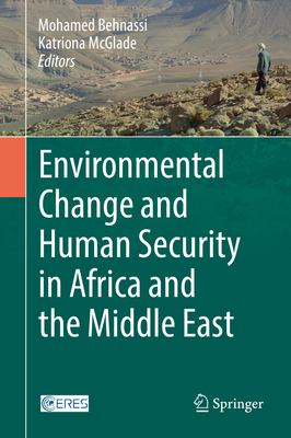 Environmental Change and Human Security in Africa and the Middle East - Behnassi, Mohamed (Editor), and McGlade, Katriona (Editor)