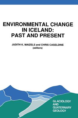 Environmental Change in Iceland: Past and Present - Maizels, J (Editor), and Caseldine, C (Editor)