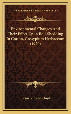 Environmental Changes and Their Effect Upon Boll-Shedding in Cotton, Gossypium Herbaceum (1920) - Lloyd, Francis Ernest
