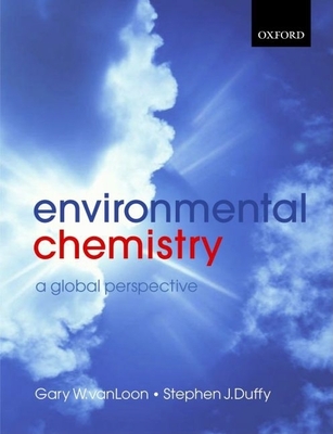 Environmental Chemistry: A Global Perspective - Vanloon, Gary W, and Duffy, Stephen J