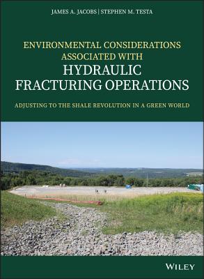 Environmental Considerations Associated with Hydraulic Fracturing Operations: Adjusting to the Shale Revolution in a Green World - Jacobs, James A., and Testa, Stephen M.