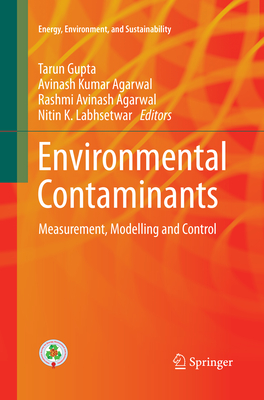 Environmental Contaminants: Measurement, Modelling and Control - Gupta, Tarun (Editor), and Agarwal, Avinash Kumar (Editor), and Agarwal, Rashmi Avinash (Editor)