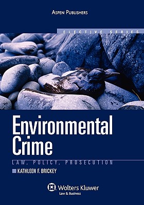 Environmental Crime: Law, Policy, Prosecution - Brickey, Kathleen F
