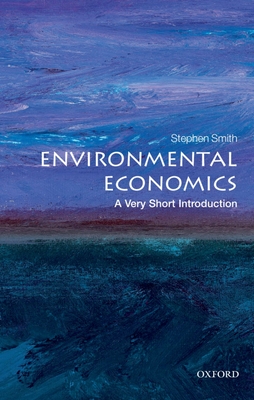Environmental Economics: A Very Short Introduction - Smith, Stephen