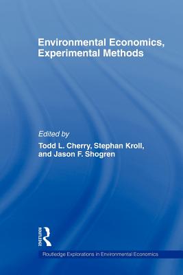 Environmental Economics, Experimental Methods - Cherry, Todd L, and Kroll, Stephan, and Shogren, Jason F