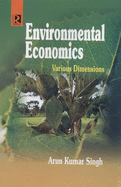Environmental Economics: Various Dimensions - Singh, Arun Kumar