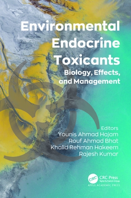 Environmental Endocrine Toxicants: Biology, Effects, and Management - Hajam, Younis Ahmad (Editor), and Bhat, Rouf Ahmad (Editor), and Hakeem, Khalid Rehman (Editor)