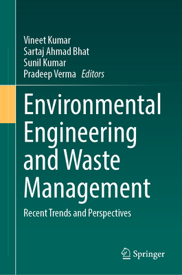 Environmental Engineering and Waste Management: Recent Trends and Perspectives - Kumar, Vineet (Editor), and Bhat, Sartaj Ahmad (Editor), and Kumar, Sunil (Editor)