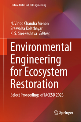 Environmental Engineering for Ecosystem Restoration: Select Proceedings of Iacesd 2023 - Vinod Chandra Menon, N (Editor), and Kolathayar, Sreevalsa (Editor), and Sreekeshava, K S (Editor)