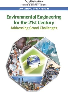 Environmental Engineering for the 21st Century: Addressing Grand Challenges - National Academies of Sciences, Engineering, and Medicine, and National Academy of Engineering, and Division on Engineering...